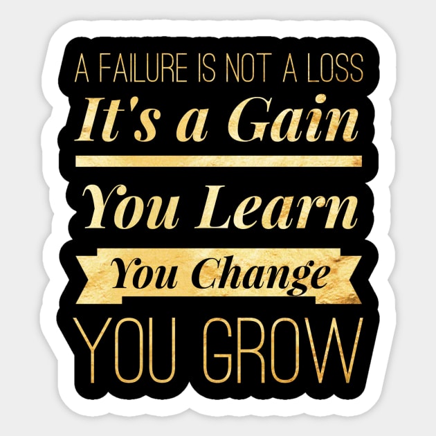 A Failure Is Not A Loss Its A Gain You Learn You Change You Grow Inspirational Quotes Sticker by twizzler3b